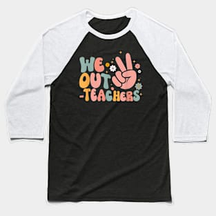 Peace We Out Teacher  Last Day Of School Teacher Summer Baseball T-Shirt